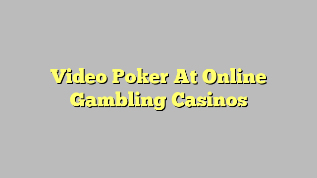 Video Poker At Online Gambling Casinos